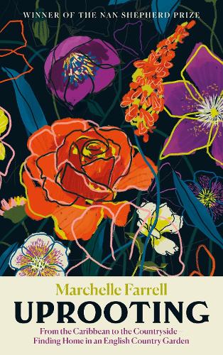 Uprooting: From the Caribbean to the Countryside - Finding Home in an English Country Garden (Hardback)