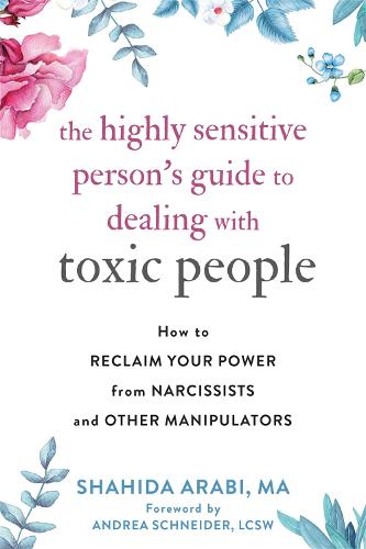The Highly Sensitive Person's Guide to Dealing with Toxic People: How to Reclaim Your Power from Narcissists and Other Manipulators (Paperback)