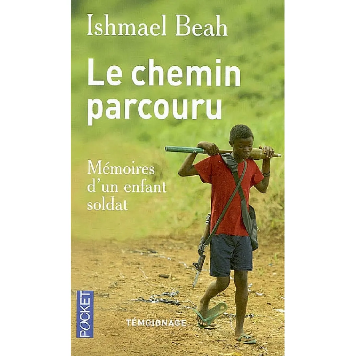 Le chemin parcouru : mémoires d'un enfant soldat : témoignage · Occasion