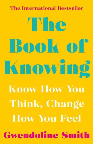 The Book of Knowing: Know How You Think, Change How You Feel - Gwendoline Smith - Improving Mental Health Series (Paperback)