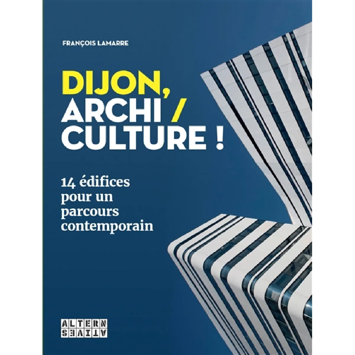 Dijon, archi-culture ! : 14 édifices pour un parcours contemporain · Occasion