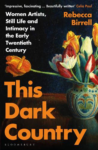 This Dark Country: Women Artists, Still Life and Intimacy in the Early Twentieth Century (Paperback)