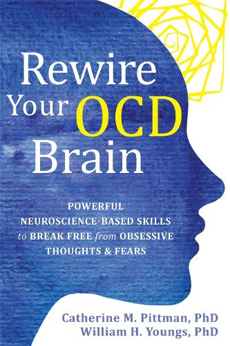 Rewire Your OCD Brain: Powerful Neuroscience-Based Skills to Break Free from Obsessive Thoughts and Fears (Paperback)