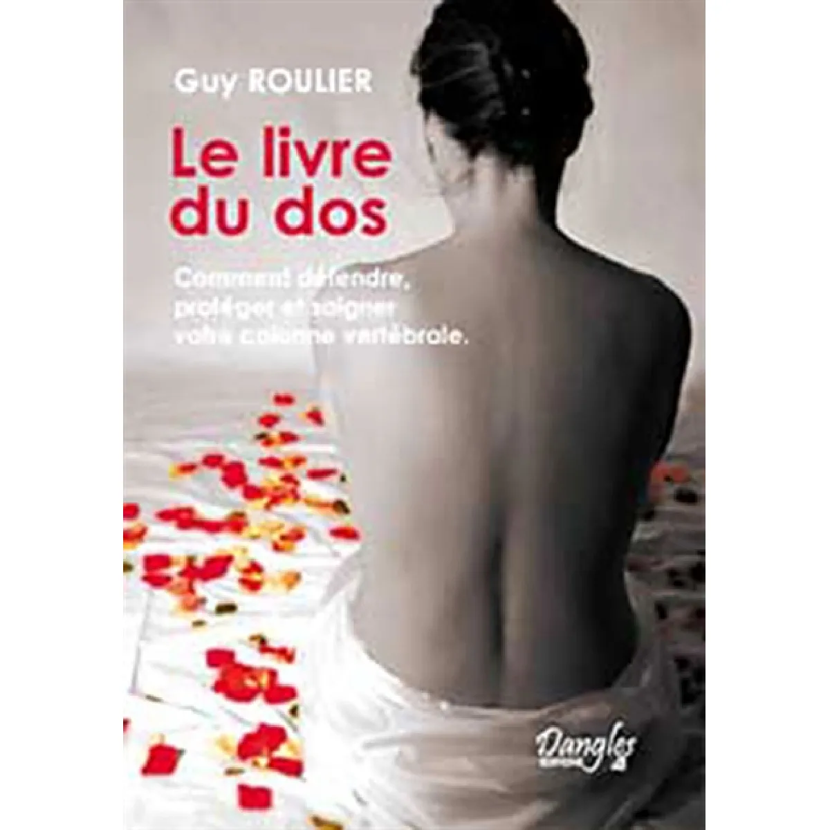 Le livre du dos : comment défendre, protéger et soigner votre colonne vertébrale · Occasion