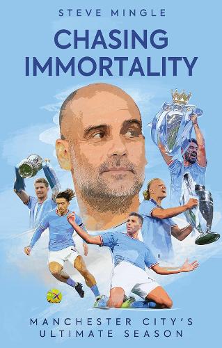 Chasing Immortality: Manchester City's Ultimate Season (Paperback)