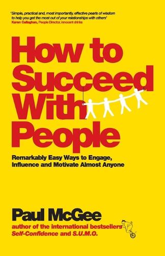 How to Succeed with People: Remarkably Easy Ways to Engage, Influence and Motivate Almost Anyone (Paperback)