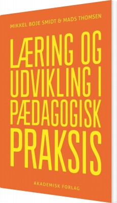 Læring Og Udvikling I Pædagogisk Praksis - Mads Thomsen - Bog