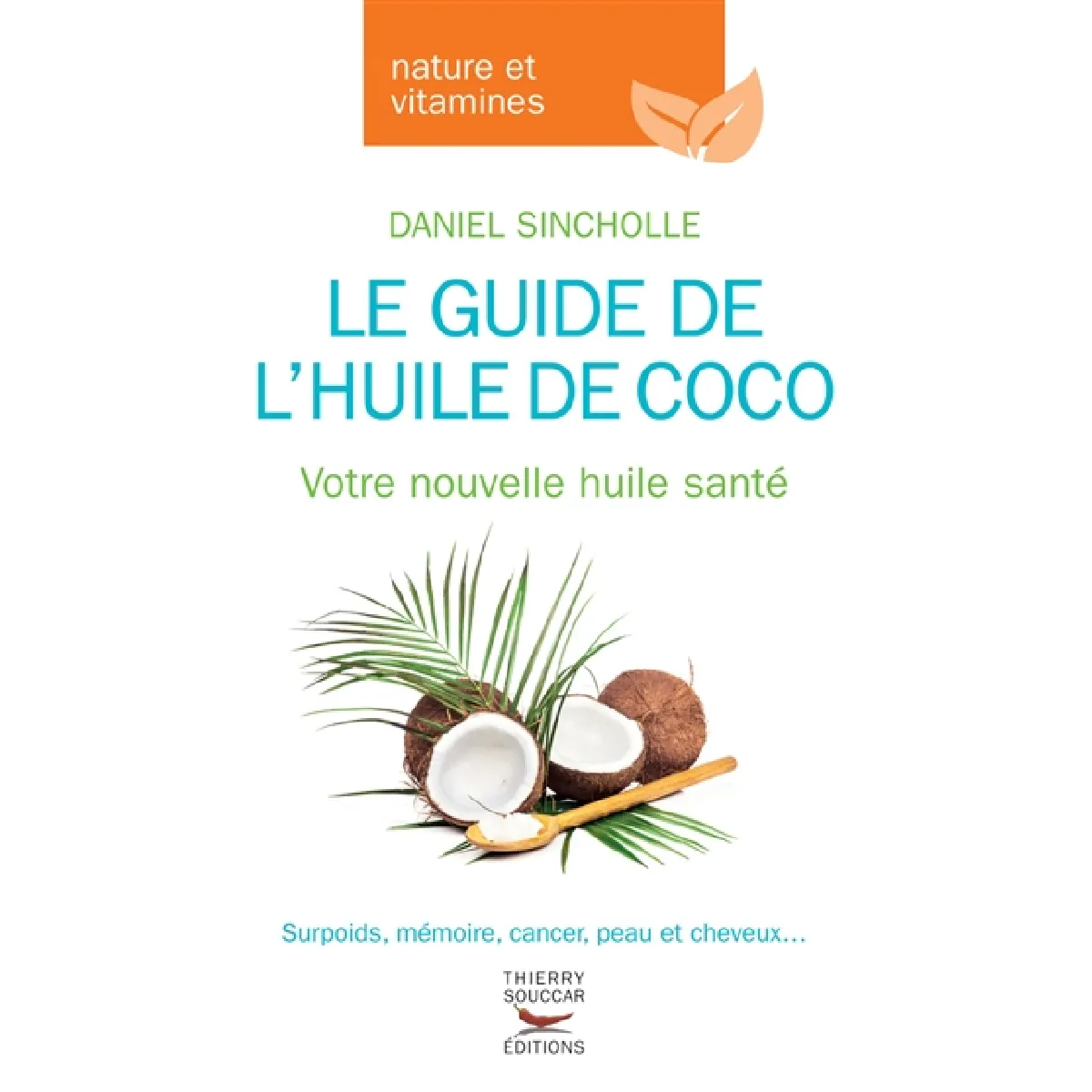 Le guide de l'huile de coco : votre nouvelle huile santé : surpoids, mémoire, cancer, peau et cheveux... · Occasion
