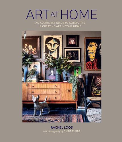 Art at Home: An Accessible Guide to Collecting and Curating Art in Your Home (Hardback)
