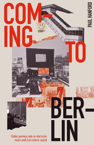 Coming To Berlin: Global journeys into an electronic music & club culture capital (Paperback)