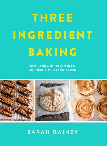 Three Ingredient Baking: Incredibly simple treats with minimal ingredients (Paperback)