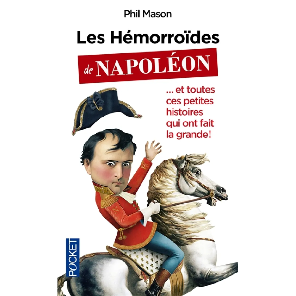 Les hémorroïdes de Napoléon... : et toutes ces petites histoires qui ont fait la grande ! · Occasion