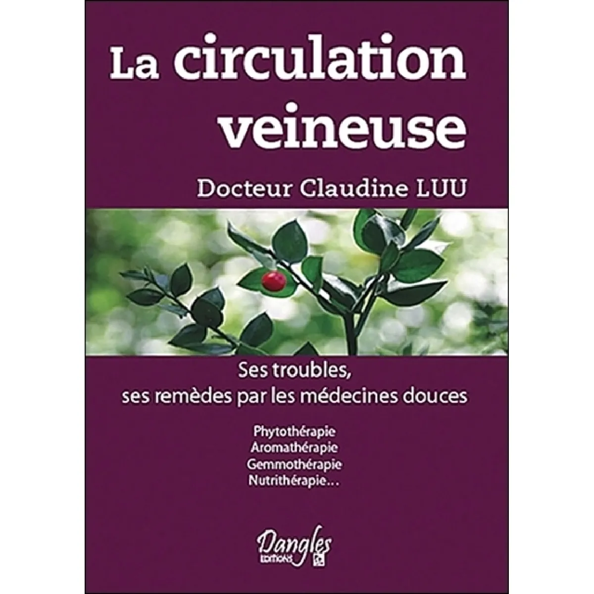 La circulation veineuse : ses troubles, ses remèdes par les médecines douces : phytothérapie, aromathérapie, gemmothérapie, nutrithérapie · Occasion