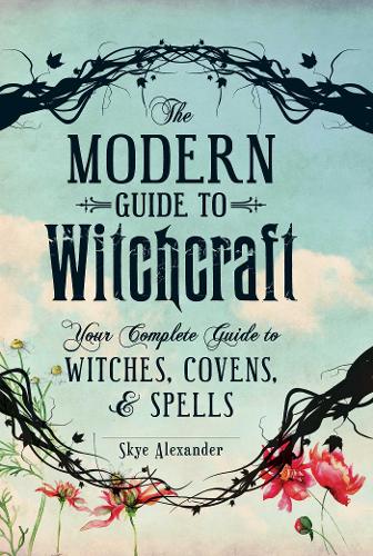 The Modern Guide to Witchcraft: Your Complete Guide to Witches, Covens, and Spells - Modern Witchcraft Magic, Spells, Rituals (Hardback)