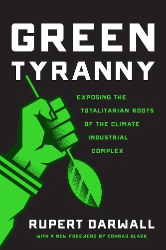 Green Tyranny: Exposing the Totalitarian Roots of the Climate Industrial Complex (Paperback)
