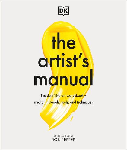 The Artist's Manual: The Definitive Art Sourcebook: Media, Materials, Tools, and Techniques (Hardback)