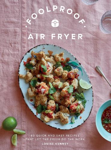 Foolproof Air Fryer: 60 Quick and Easy Recipes That Let the Fryer Do the Work (Hardback)