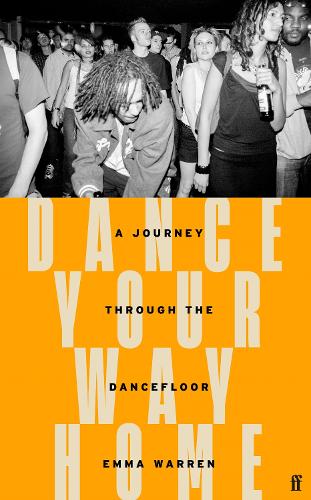 Dance Your Way Home: A Journey Through the Dancefloor (Hardback)