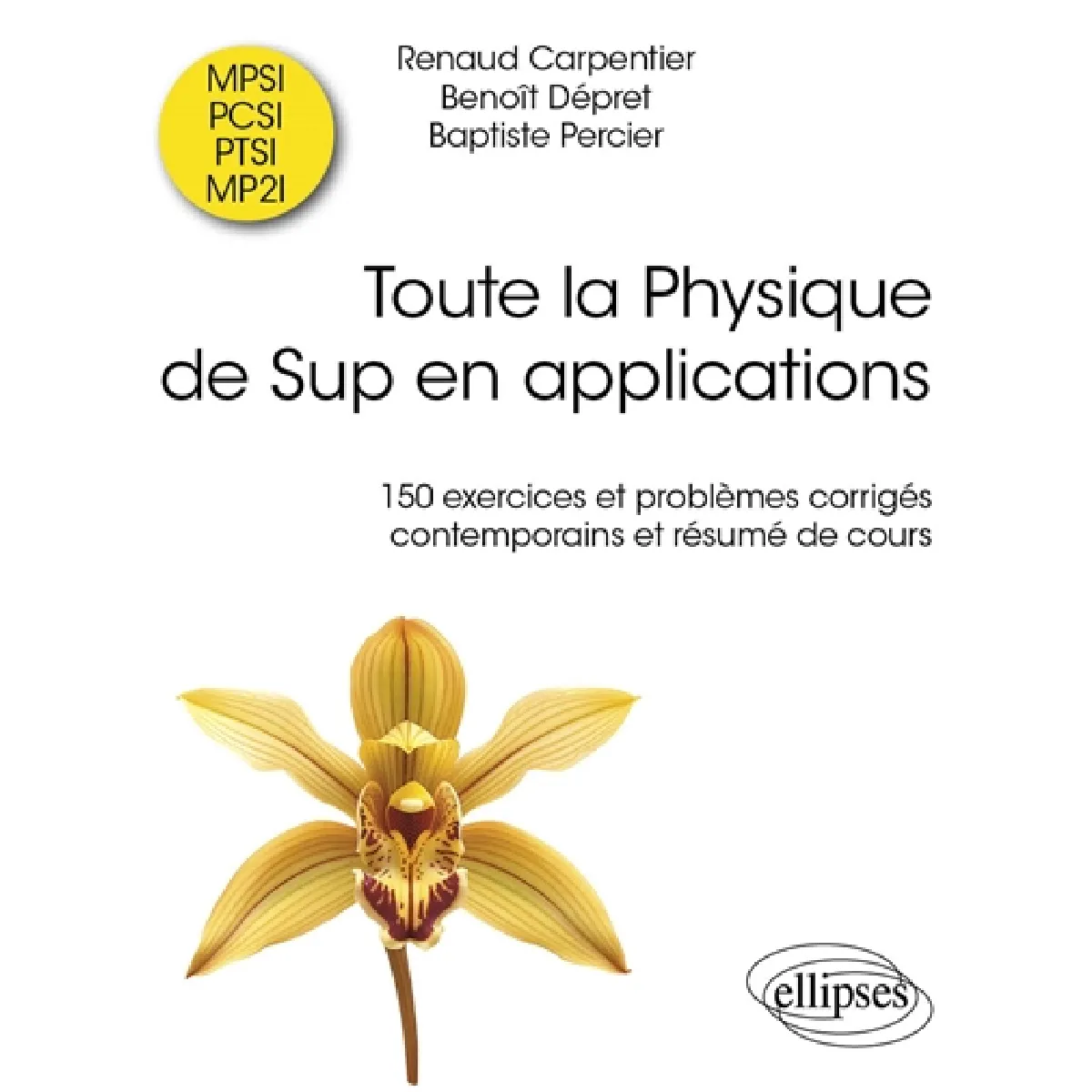 Toute la physique du sup en applications : 150 exercices et problèmes corrigés contemporains et résumés de cours : MPSI, PCSI, PTSI, MP2I