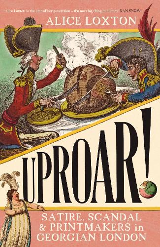 UPROAR!: Satire, Scandal and Printmakers in Georgian London (Hardback)