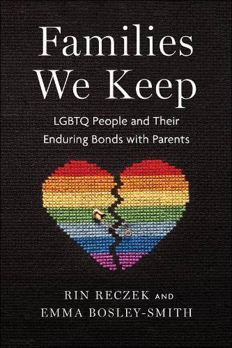 Families We Keep: LGBTQ People and Their Enduring Bonds with Parents (Hardback)