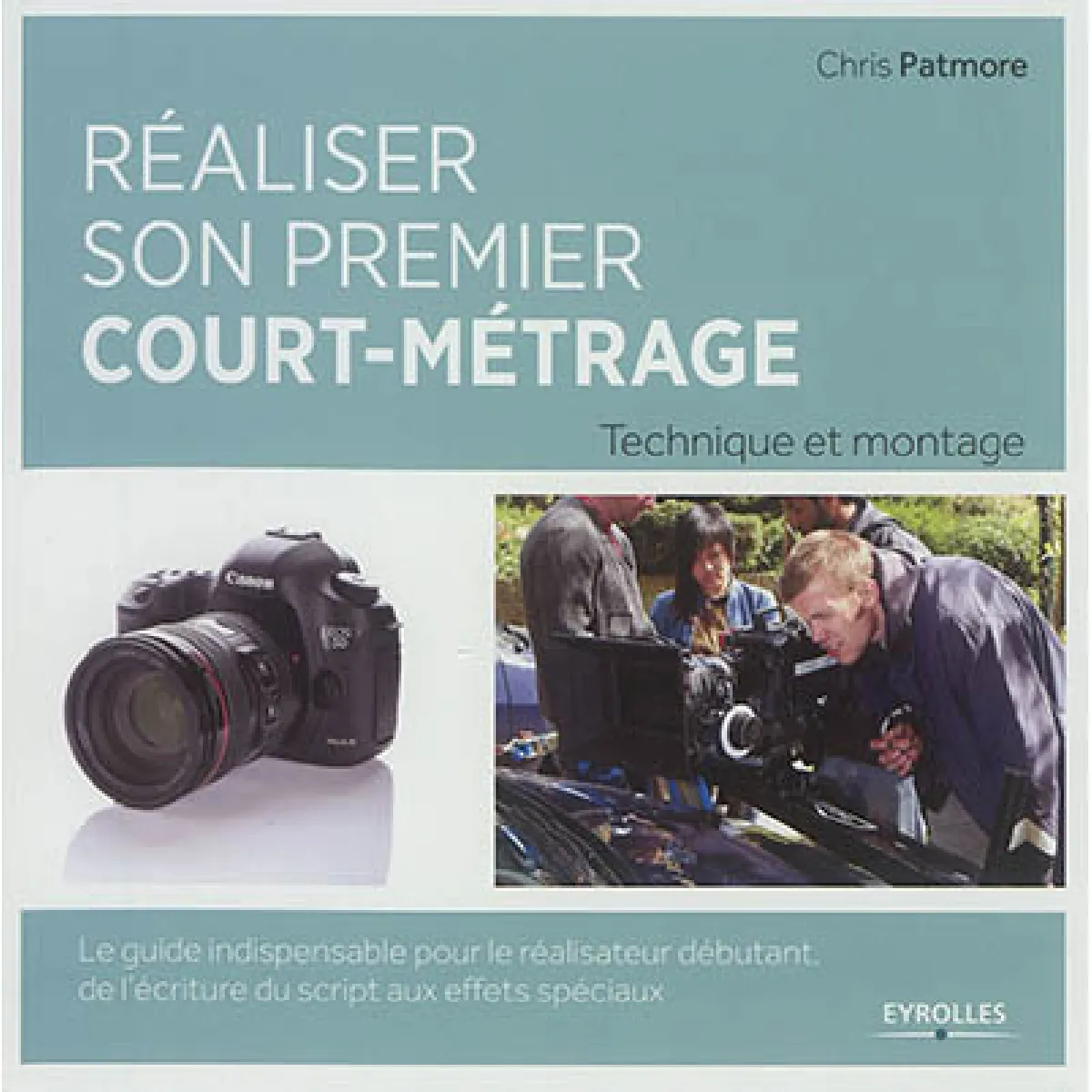 Réaliser son premier court-métrage : technique et montage : le guide indispensable pour le réalisateur débutant, de l'écriture du script aux effets spéciaux · Occasion