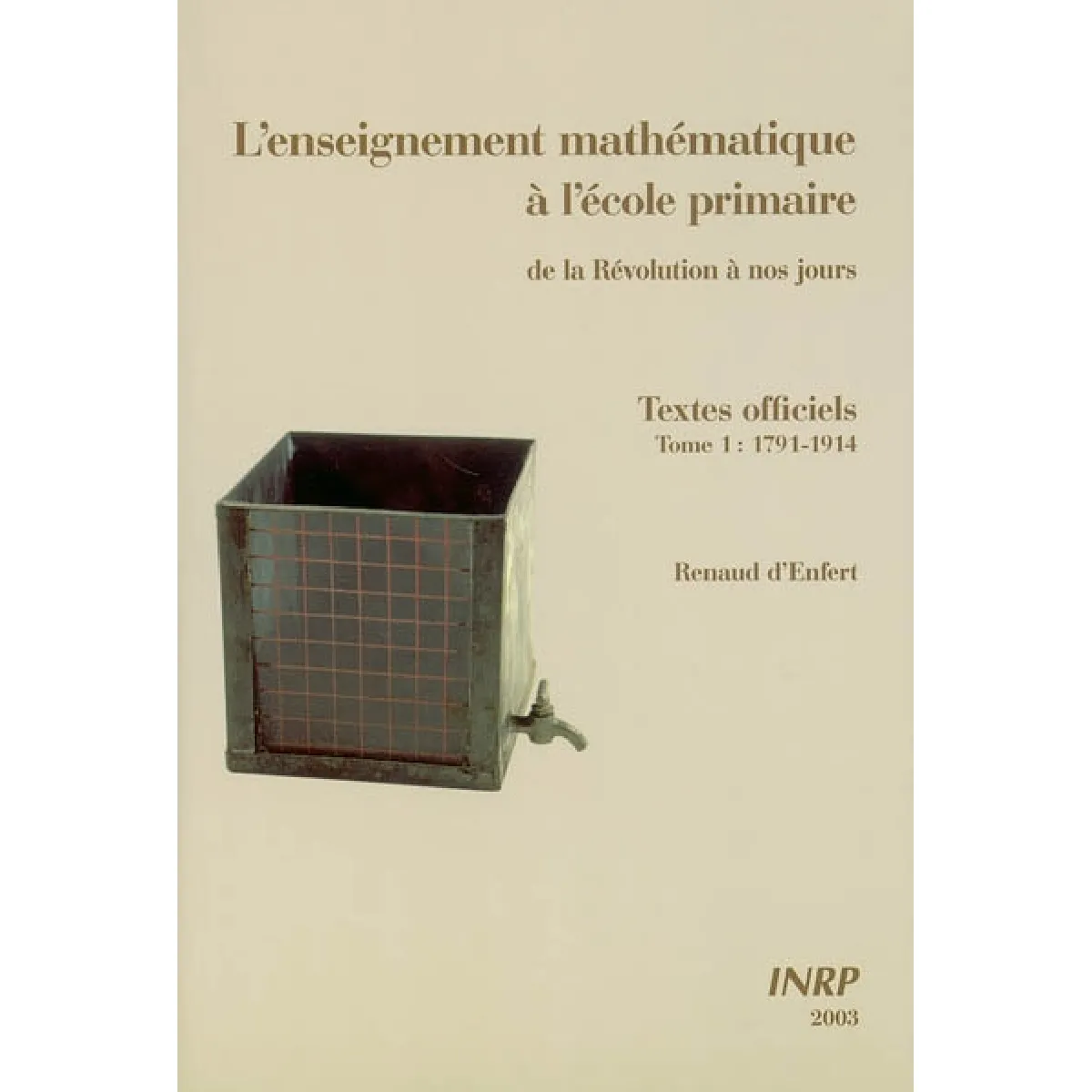 L'enseignement mathématique à l'école primaire : de la Révolution à nos jours. Vol. 1. 1791-1914 · Occasion