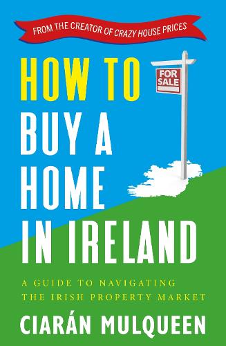 How to Buy a Home in Ireland: A Guide to Navigating the Irish Property Market (Paperback)