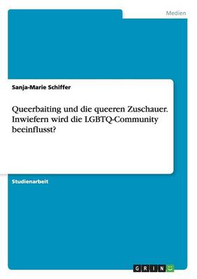 Queerbaiting Und Die Queeren Zuschauer. Inwiefern Wird Die Lgbtq-Community Beeinflusst (Paperback)
