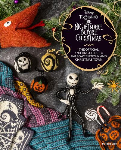 DS Tim Burton's Nightmare Before Christmas: The Official Knitting Guide to Halloween Town and Christmas Town (Hardback)