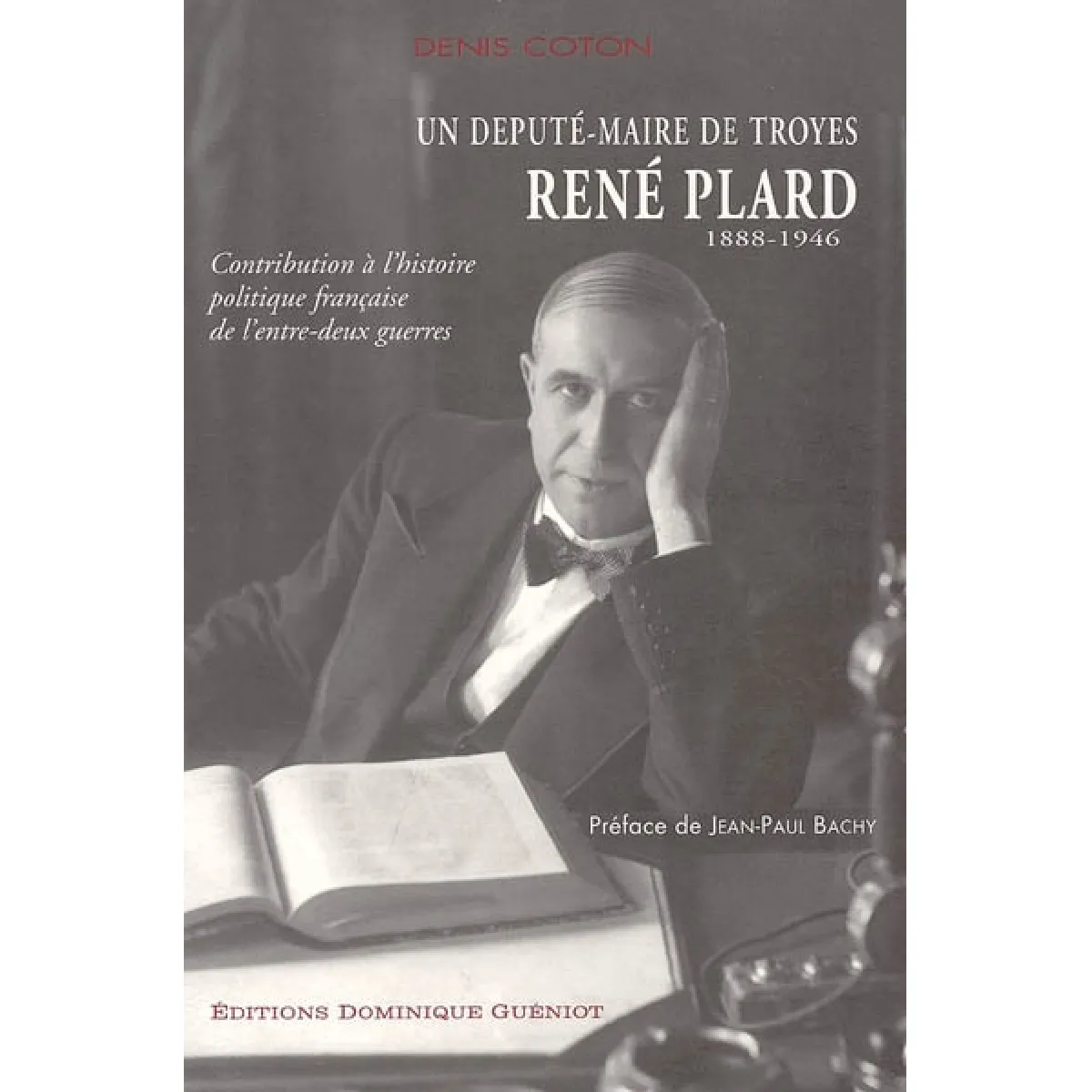Contribution à l'histoire politique française de l'entre-deux-guerres : un député-maire de Troyes, René Plard (1888-1946) · Occasion