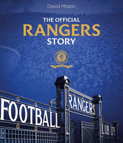 The Rangers Story: 150 Years of a Remarkable Football Club - The Rangers Story (Hardback)