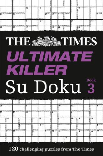 The Times Ultimate Killer Su Doku Book 3: 120 Challenging Puzzles from the Times - The Times Su Doku (Paperback)