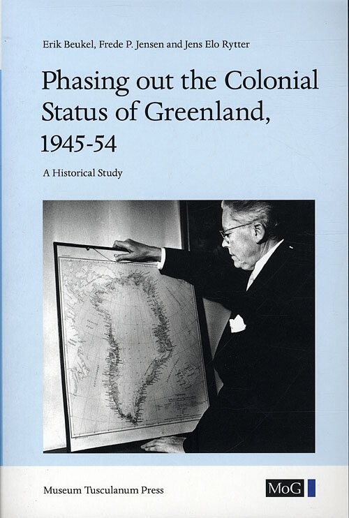 Phasing Out The Colonial Status Of Greenland, 1945-54 - Jens Elo Rytter - English Book