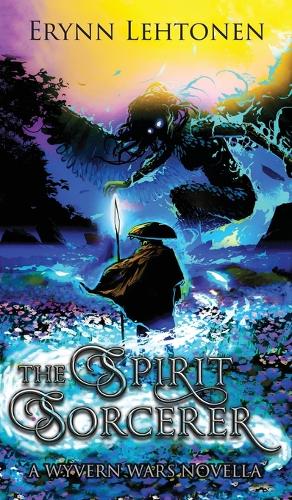 The Spirit Sorcerer: An Asian Fantasy Novella - Wyvern Wars Novellas 2 (Hardback)