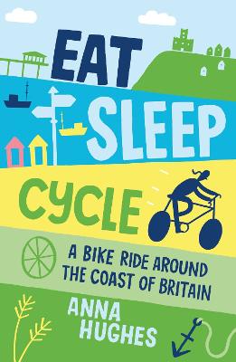Eat, Sleep, Cycle: A Bike Ride Around the Coast of Britain (Paperback)