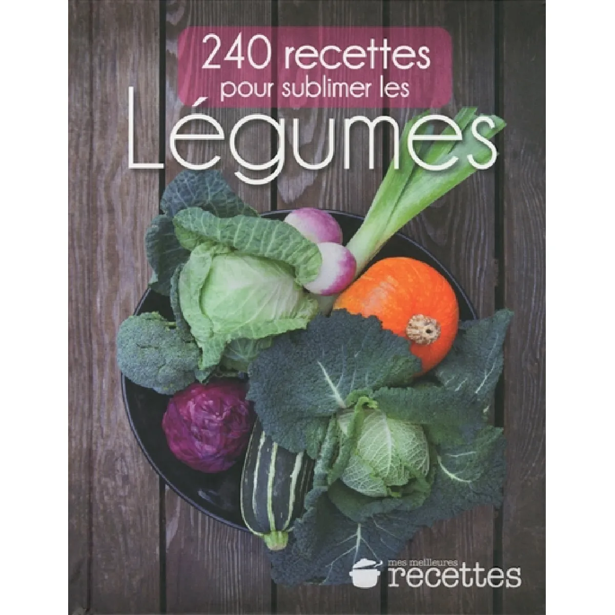 240 recettes pour sublimer les légumes · Occasion