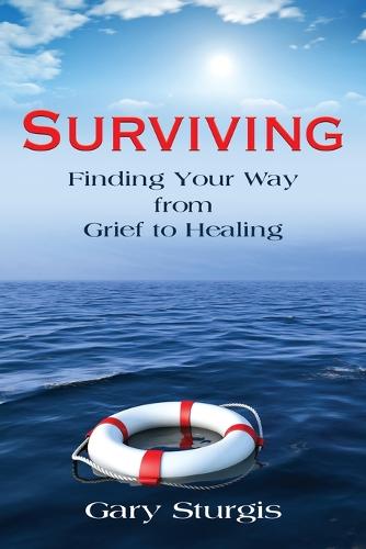 Surviving: Finding Your Way from Grief to Healing (Paperback)
