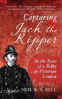 Capturing Jack the Ripper: In the Boots of a Bobby in Victorian London (Paperback)