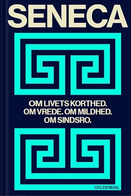 Om Livets Korthed. Om Vrede. Om Mildhed. Om Sindsro - Lucius Annaeus Seneca - Bog