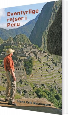 Peru - Fem Eventyrlige Rejser - Hans Erik Rasmussen - Bog