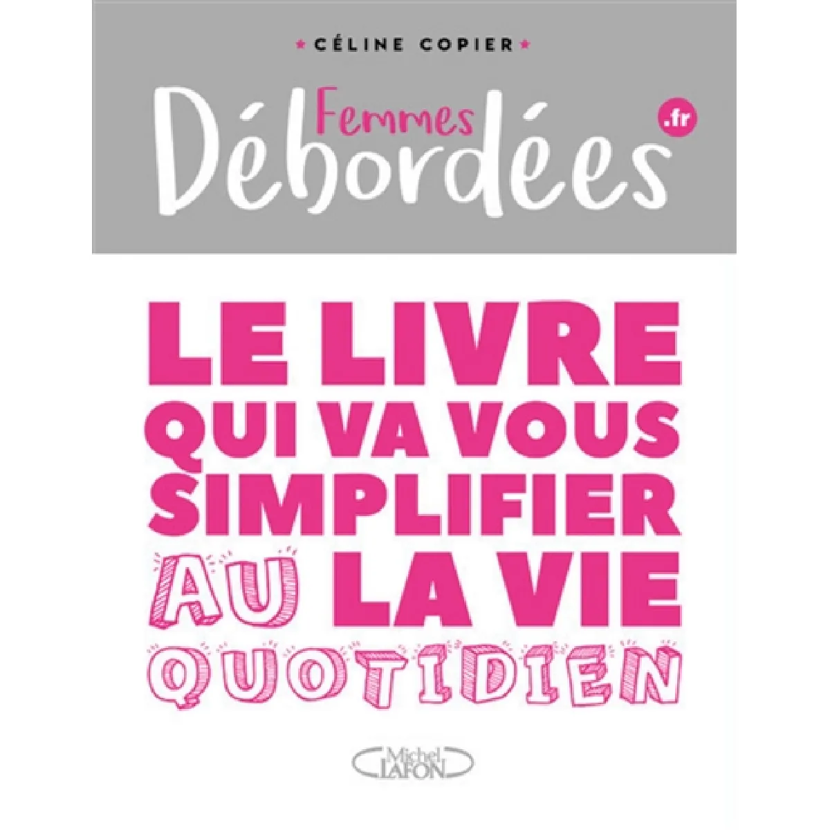 Femmes débordées.fr : le livre qui va vous simplifier la vie. Au quotidien · Occasion