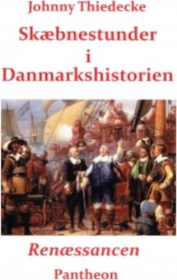 Skæbnestunder I Danmarkshistorien: Renæssancen - Johnny Thiedecke - Bog