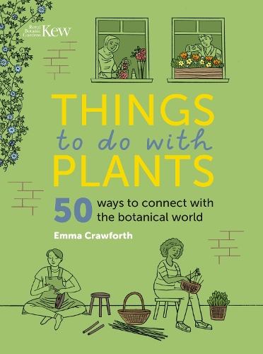 Things to do with Plants: 51 ways to connect with the botanical world (Hardback)