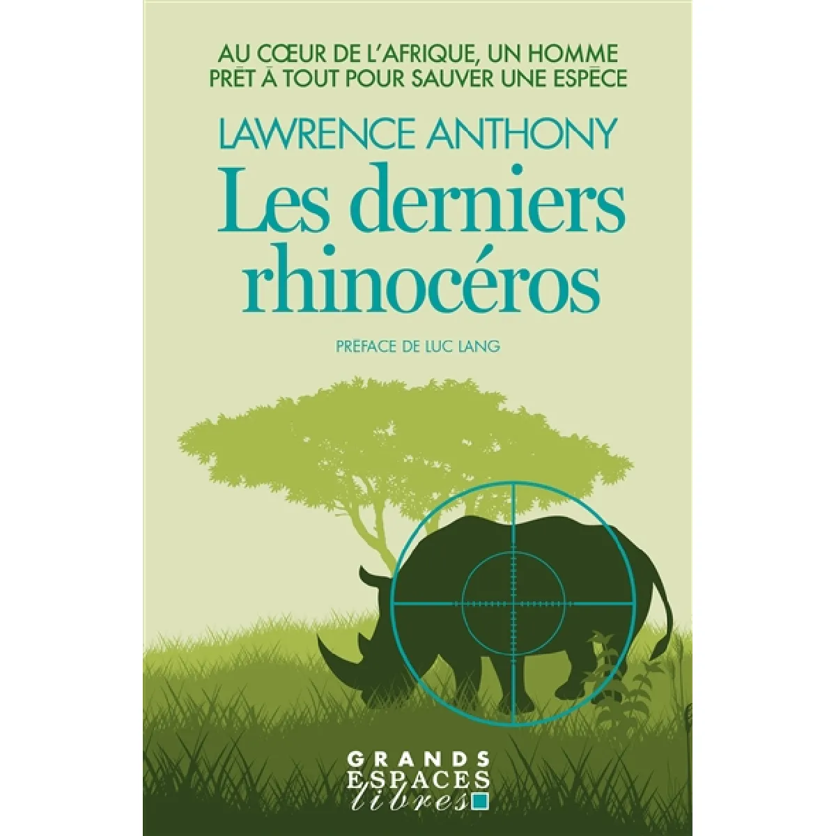 Les derniers rhinocéros : au coeur de l'Afrique, un homme prêt à tout pour sauver une espèce · Occasion