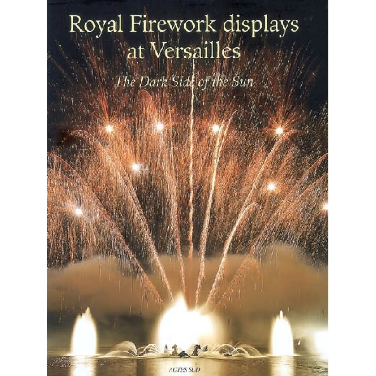 Royal firework displays at Versailles : the dark side of the sun · Occasion
