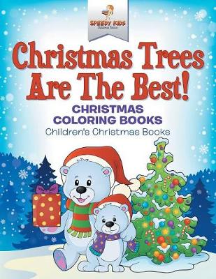 Christmas Trees Are The Best! Christmas Coloring Books Children's Christmas Books (Paperback)