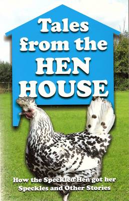 Tales from the Hen House: How the Speckled Hen Got Her Speckles and Other Stories (Paperback)