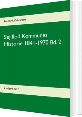 Sejlflod Kommunes Historie 1841-1970 - Bind 2 - Poul Erik Kristensen - Bog