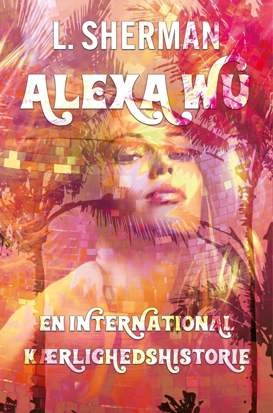 Alexa Wu - En International Kærlighedshistorie - L. Sherman - Bog
